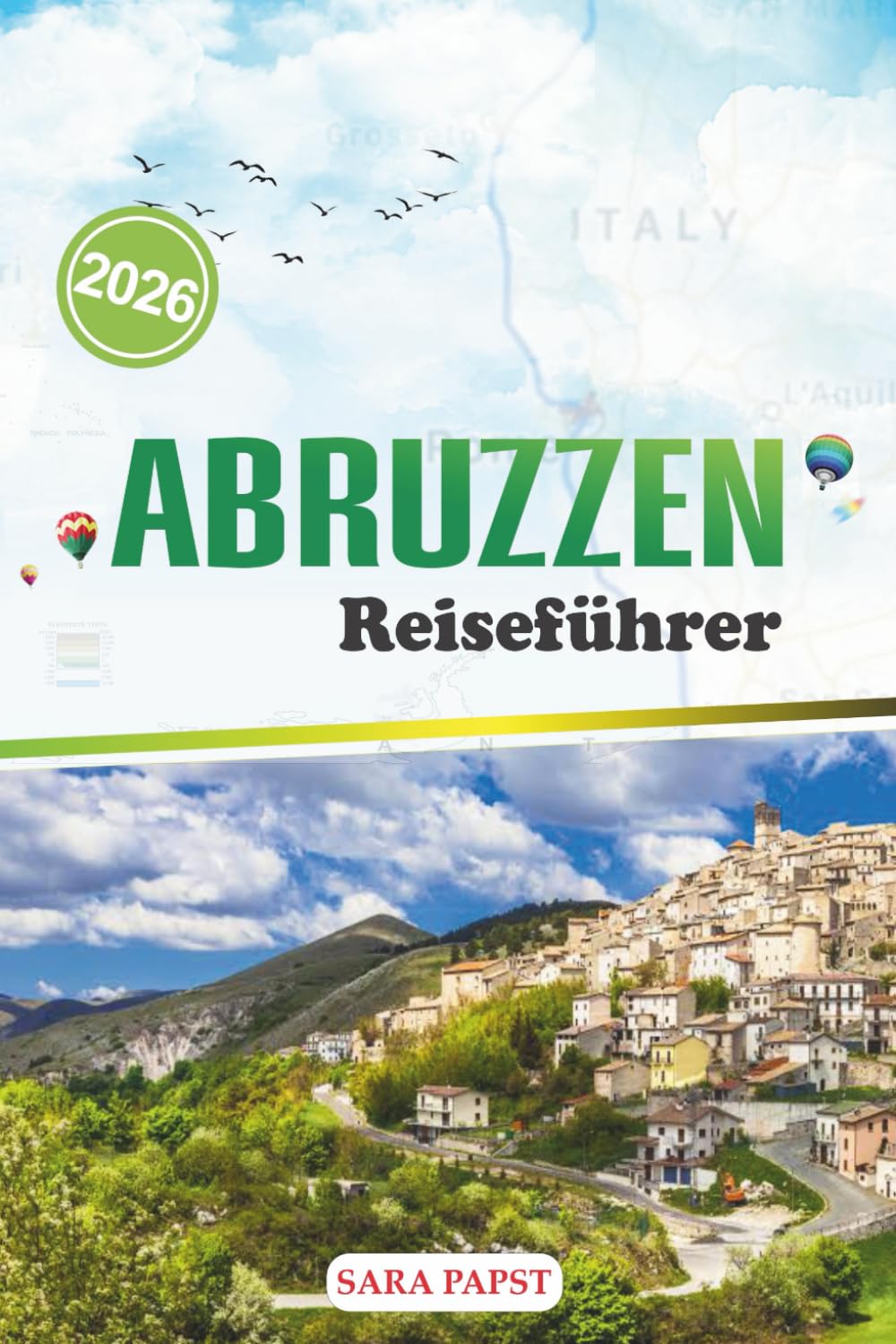 ABRUZZEN REISEFÜHRER 2026: Entdecke Italiens wildes Herz: majestätische Berge, alte Dörfer und zeitlose mediterrane Landschaften