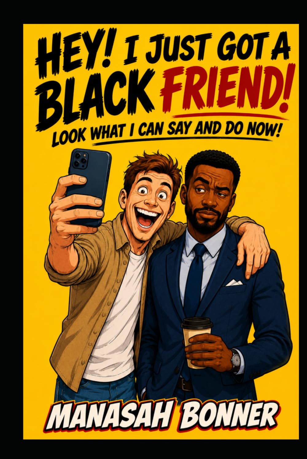 Hey! I Just Got a Black Friend! Look What I Can Say and Do Now!