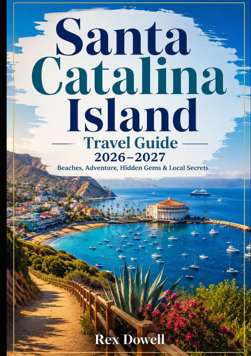 Santa Catalina Island Travel Guide 2026–2027: Beaches, Adventure, Hidden Gems & Local Secrets