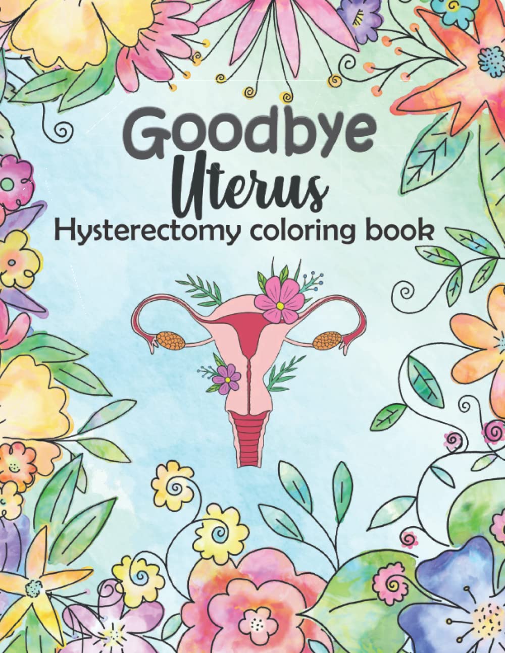 Goodbye uterus: hysterectomy coloring book for stress relief with motivational quotes - hysterectomy recovery gifts, for women, goodbye uterus gifts