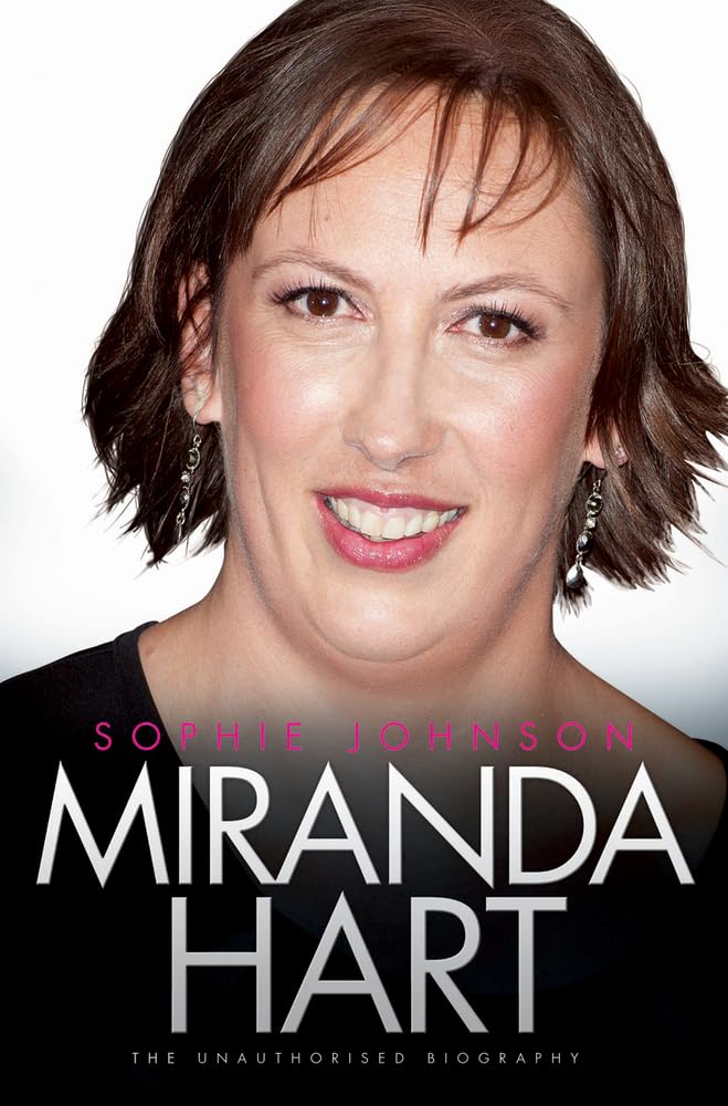 Miranda Hart - the Biography By Sophie Johnson
