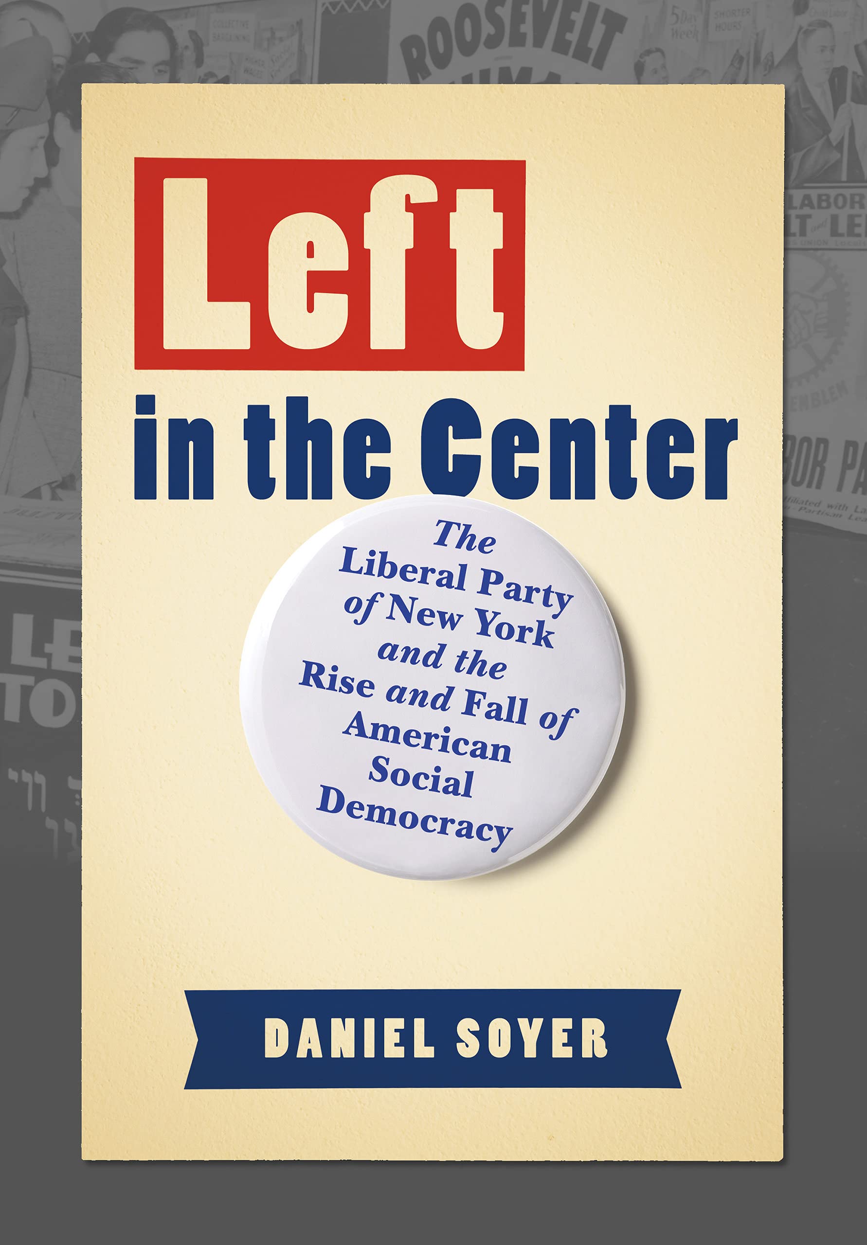 Buy Left in the Center: The Liberal Party of New York and the Rise and Fall of American Social Democracy — BookShops.in