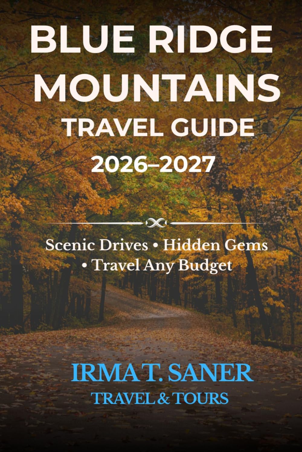 Blue Ridge Mountains Travel Guide 2026–2027:: Scenic Drives, Hidden Gems & Smart Itineraries with Budget-to-Luxury Travel Tips for First-Time Visitors