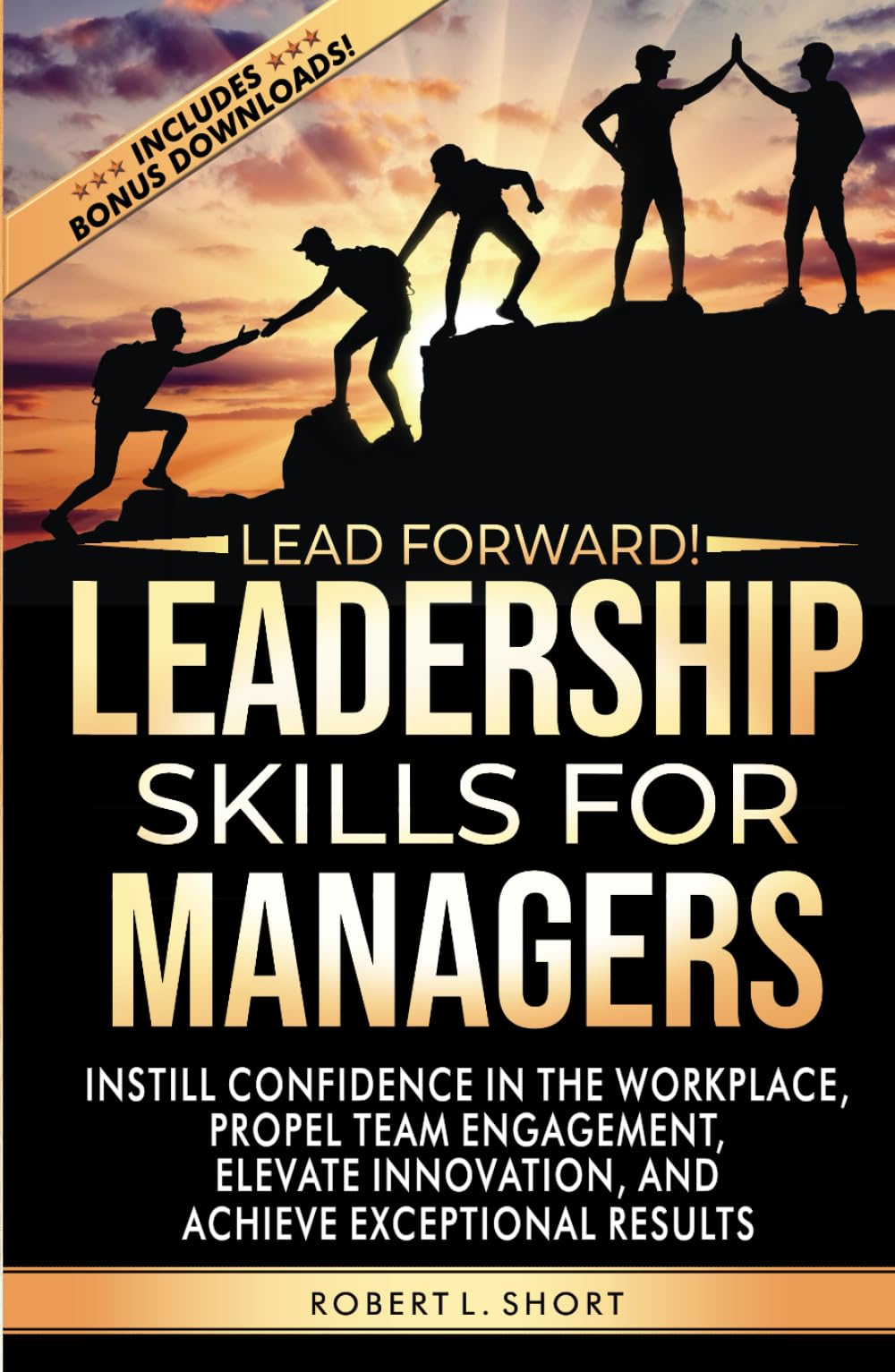 Lead Forward! Leadership Skills for Managers: Instill Confidence in the Workplace, Propel Team Engagement, Elevate Innovation, and Achieve Exceptional Results