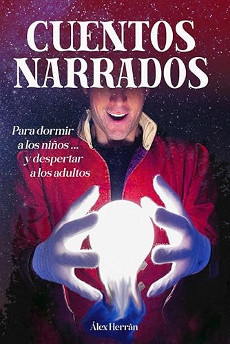 CUENTOS NARRADOS: 7 audio cuentos Para dormir a los niños y Despertar a los adultos en formato AUDIO y ESCRITO. (Historias para escuchar y soñar despierto.)