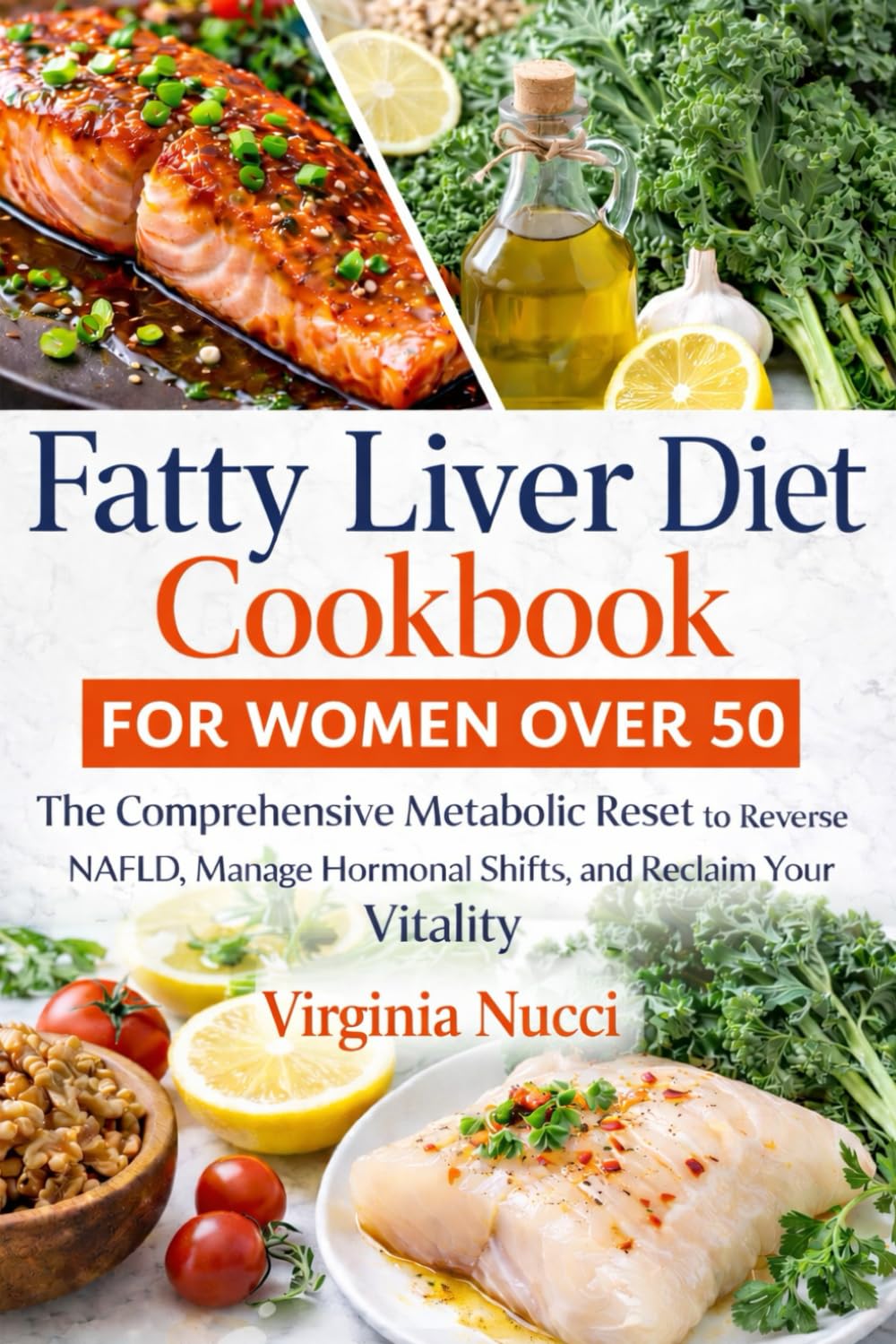 Fatty Liver Diet Cookbook for Women Over 50: The Comprehensive Metabolic Reset to Reverse NAFLD, Manage Hormonal Shifts, and Reclaim Your Vitality