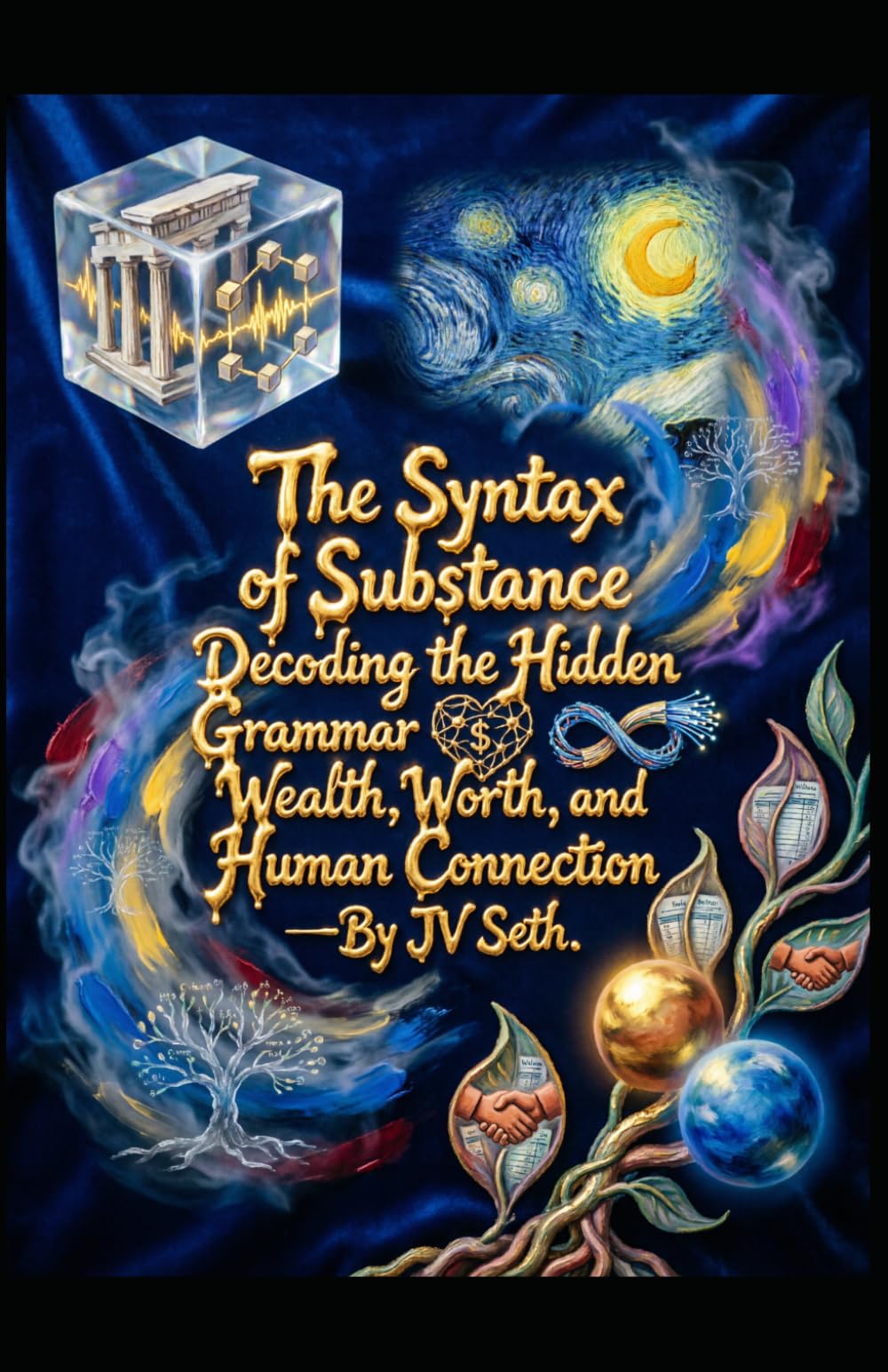 The Syntax of Substance: Decoding the Hidden Grammar of Wealth, Worth, and Human Connection (Hard Life Problems Worth Solving)