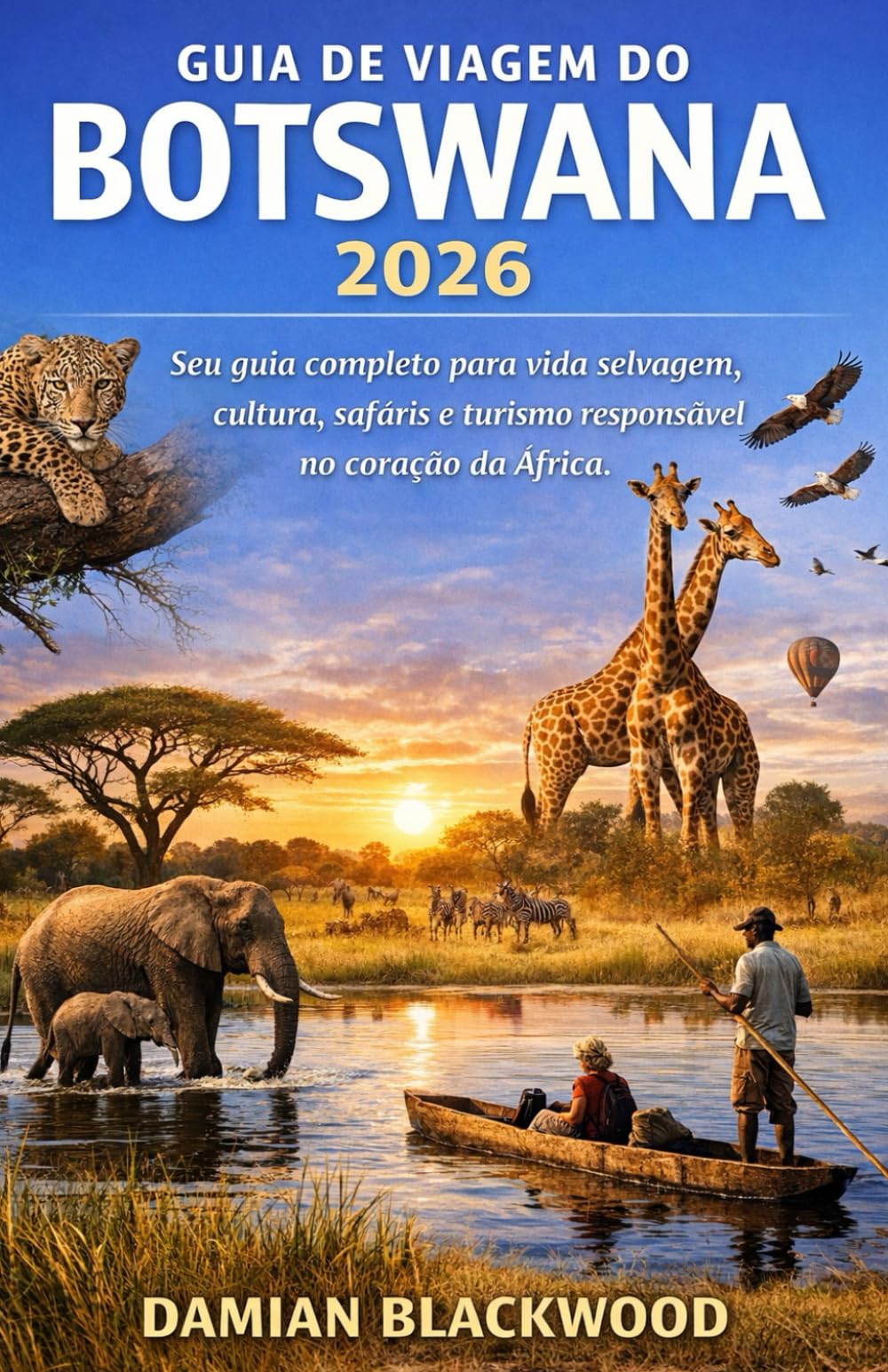 GUIA DE VIAGEM DO BOTSWANA 2026: Seu guia completo para vida selvagem, cultura, safáris e turismo responsável no coração da África.