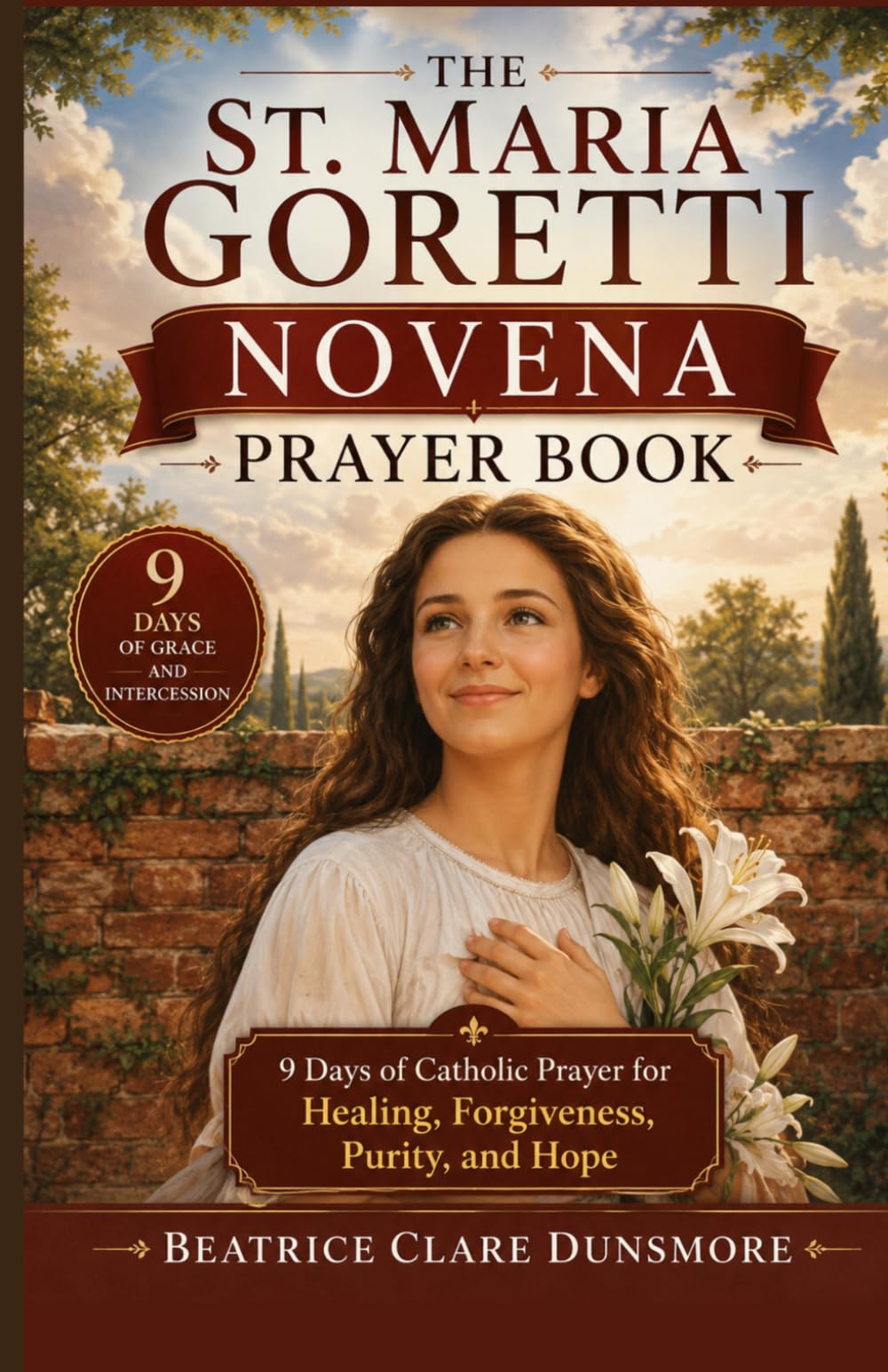 THE ST. MARIA GORETTI NOVENA PRAYER BOOK: 9 Days of Catholic Prayer for Healing, Forgiveness, Purity, and Hope