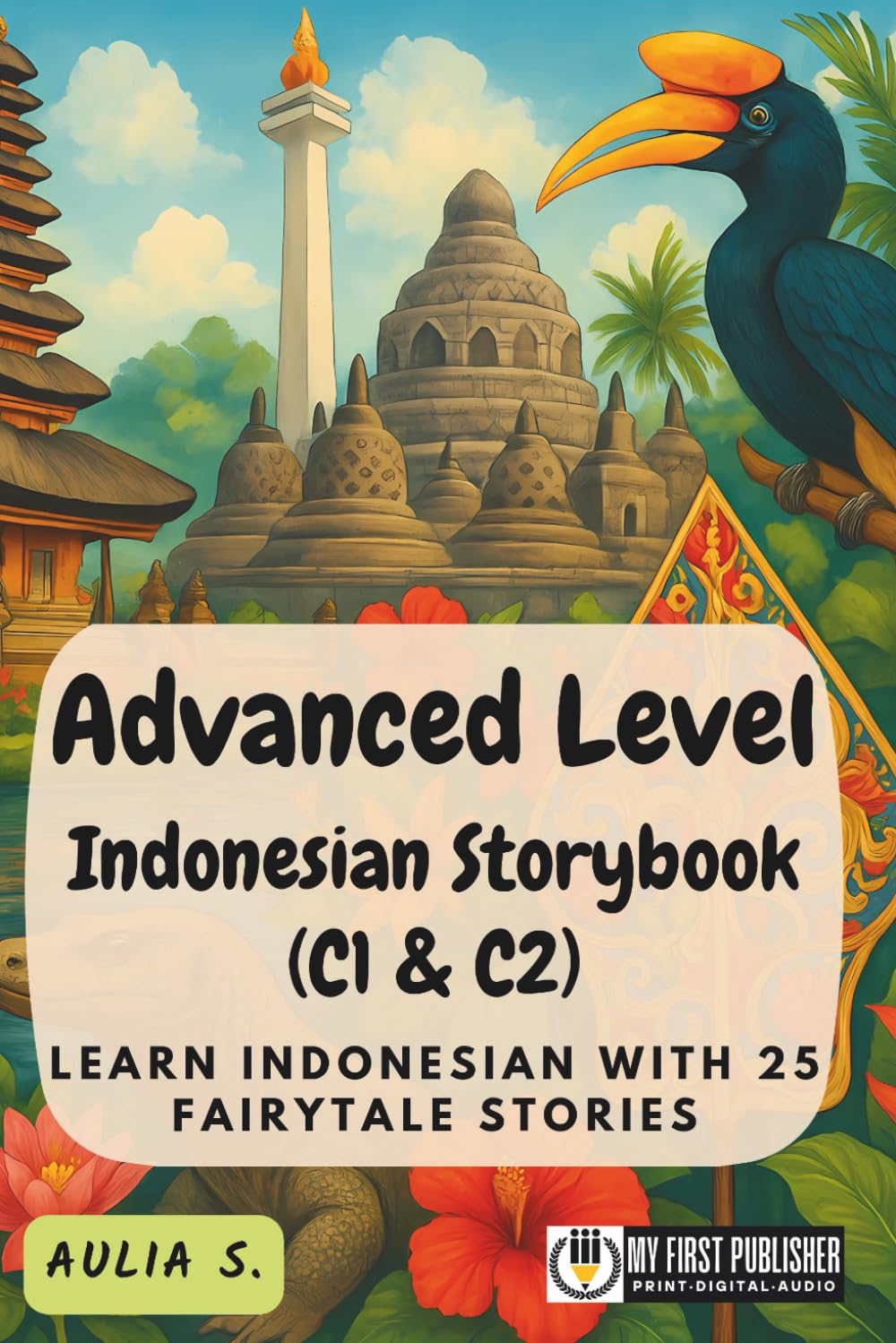 Advanced Level Indonesian Storybook (C1 & C2): Learn Indonesian with 25 Fairytale Stories (Learning Indonesian with Ease)