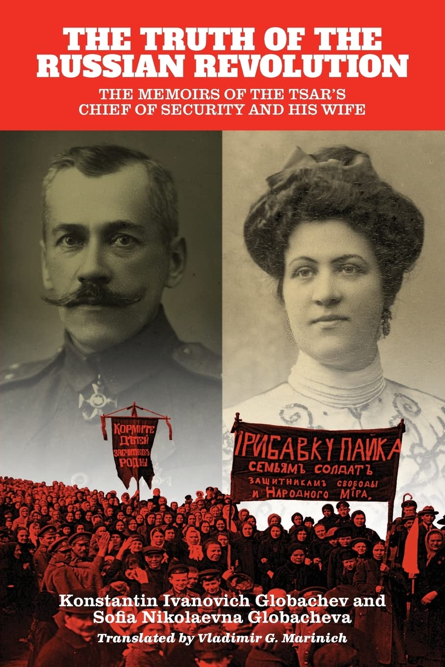 Truth of the Russian Revolution, The: The Memoirs of the Tsar's Chief of Security and His Wife