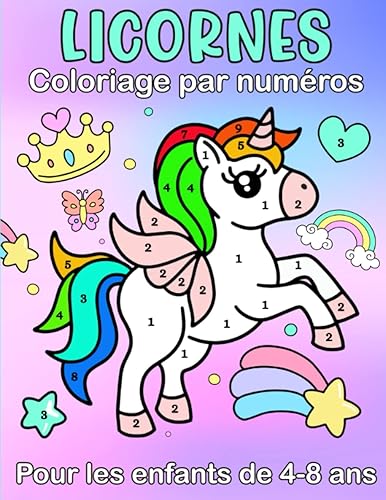 Coloriage Par Numéros Licornes: Plus de 30 licornes à colorier avec des chiffres pour les enfants de 4 à 8 ans