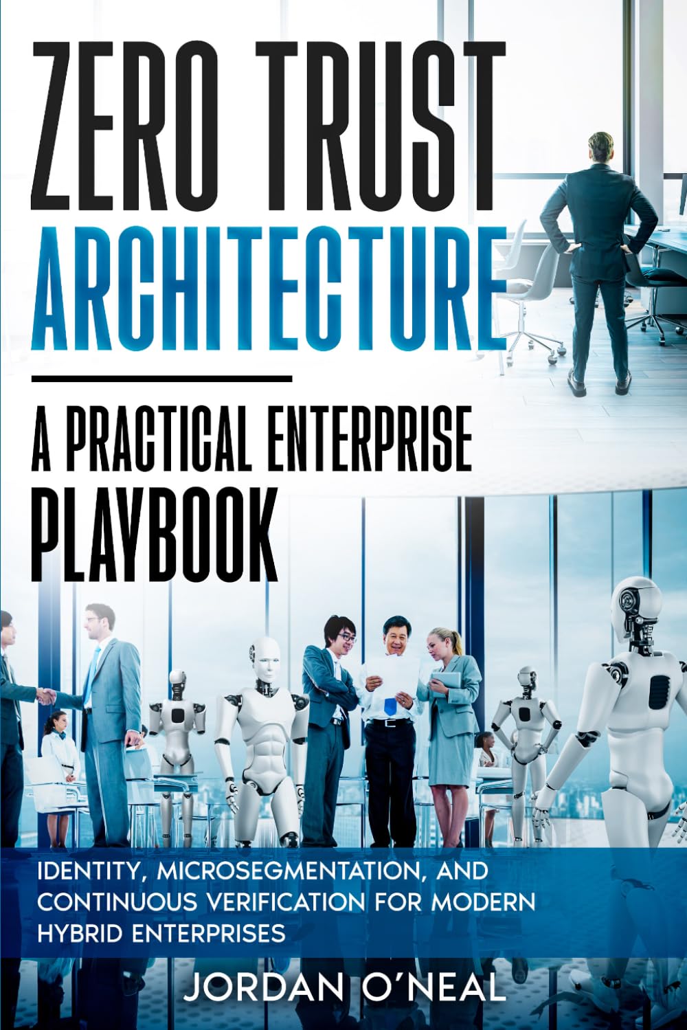 Zero Trust Architecture: Identity, Microsegmentation, and Continuous Verification for Modern Hybrid Enterprises