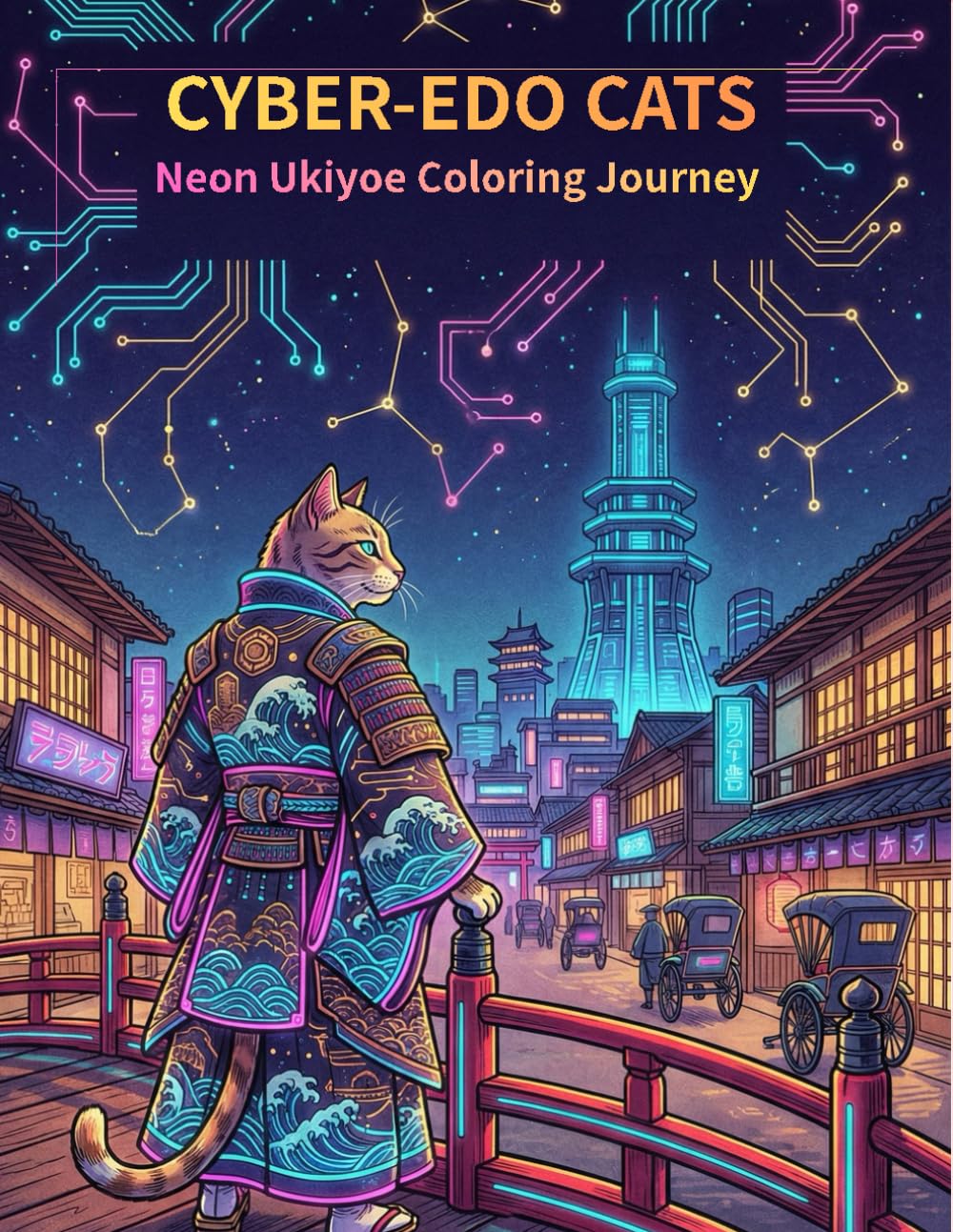 CYBER-EDO CATS: Neon Ukiyoe Coloring Journey: Relax and Color the Spirit of Japan: 50+ Unique Designs for Stress Relief and Mindfulness