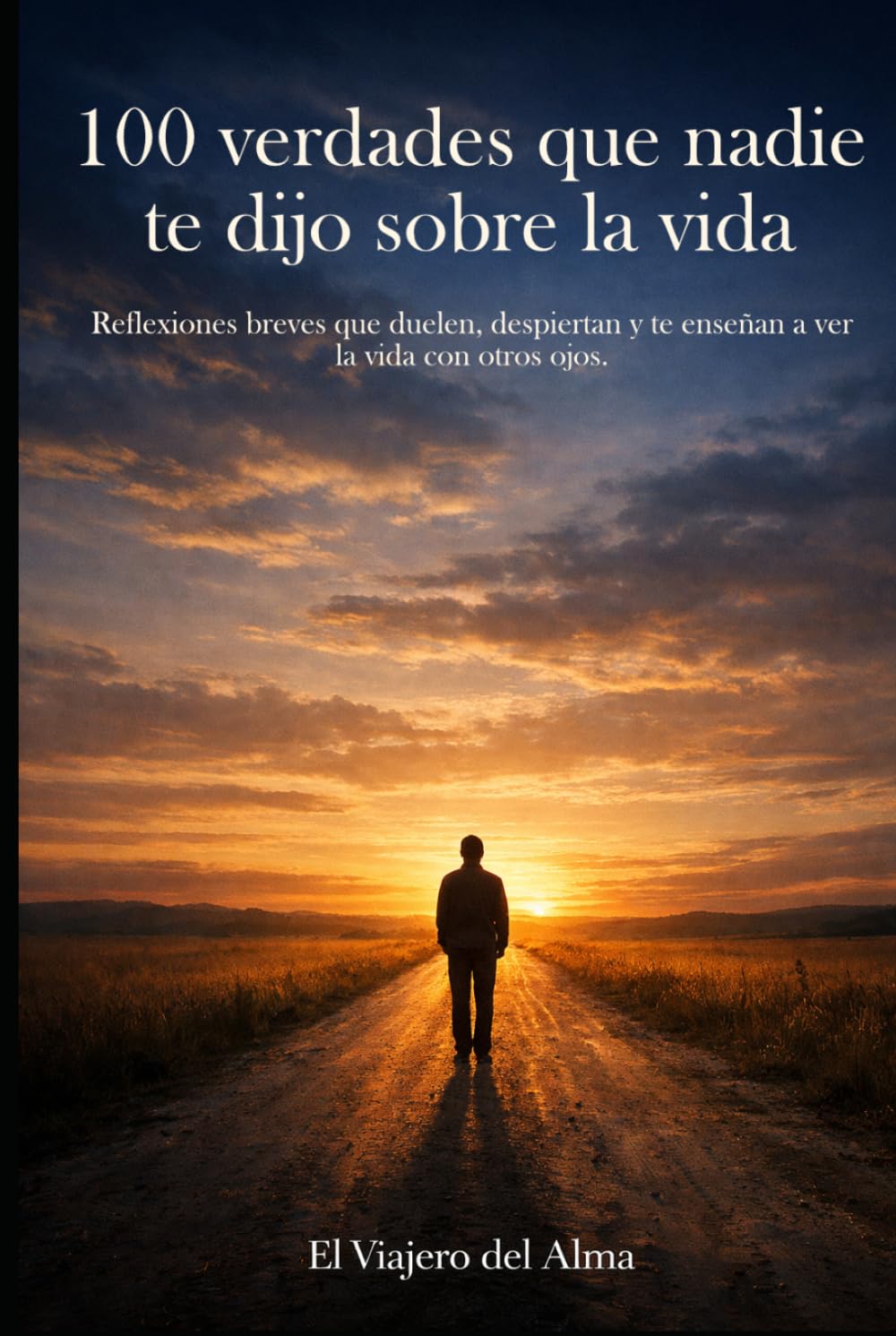 100 verdades que nadie te dijo sobre la vida: Reflexiones breves que duelen, despiertan y te enseñan a ver la vida con otros ojos.