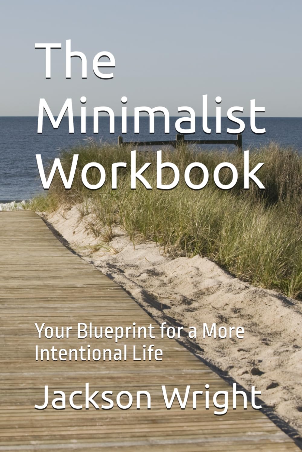 The Minimalist Workbook: Your Blueprint for a More Intentional Life