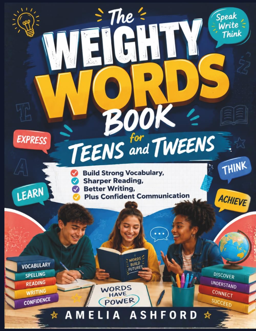 The Weighty Words Book for Teens and Tweens: Build Strong Vocabulary, Sharper Reading, Better Writing, Plus Confident Communication