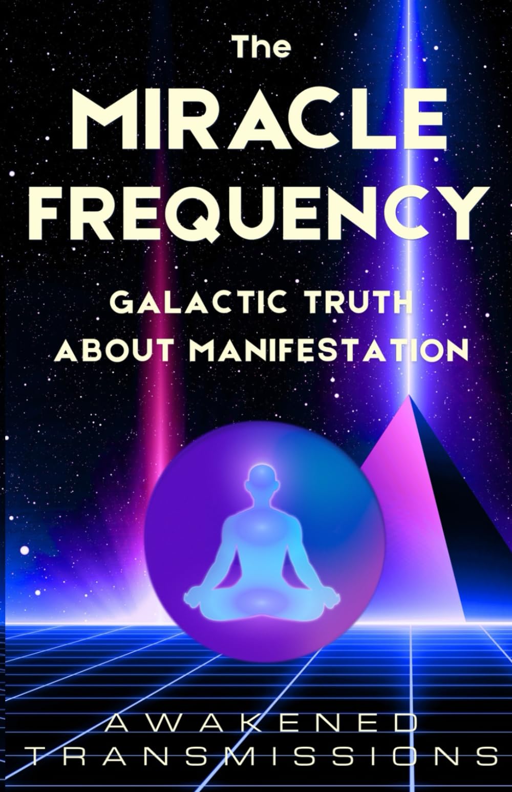 The Miracle Frequency: Galactic Truth About Manifestation