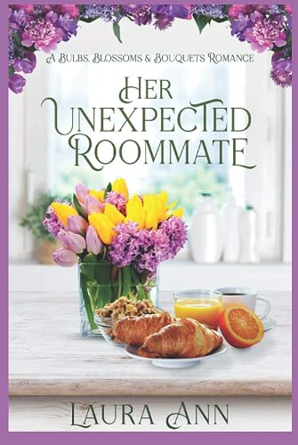 Her Unexpected Roommate: a small town, sweet romance (Bulbs, Blossoms and Bouquets)