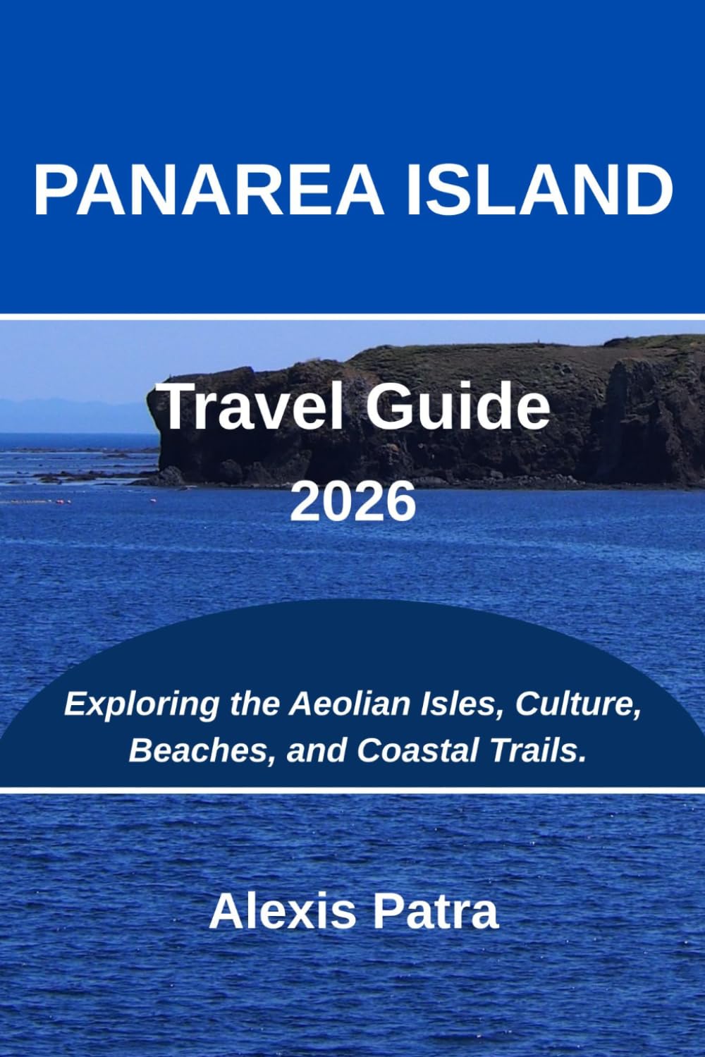 PANAREA ISLAND Travel Guide 2026: Exploring the Aeolian Isles, Culture, Beaches, and Coastal Trails.