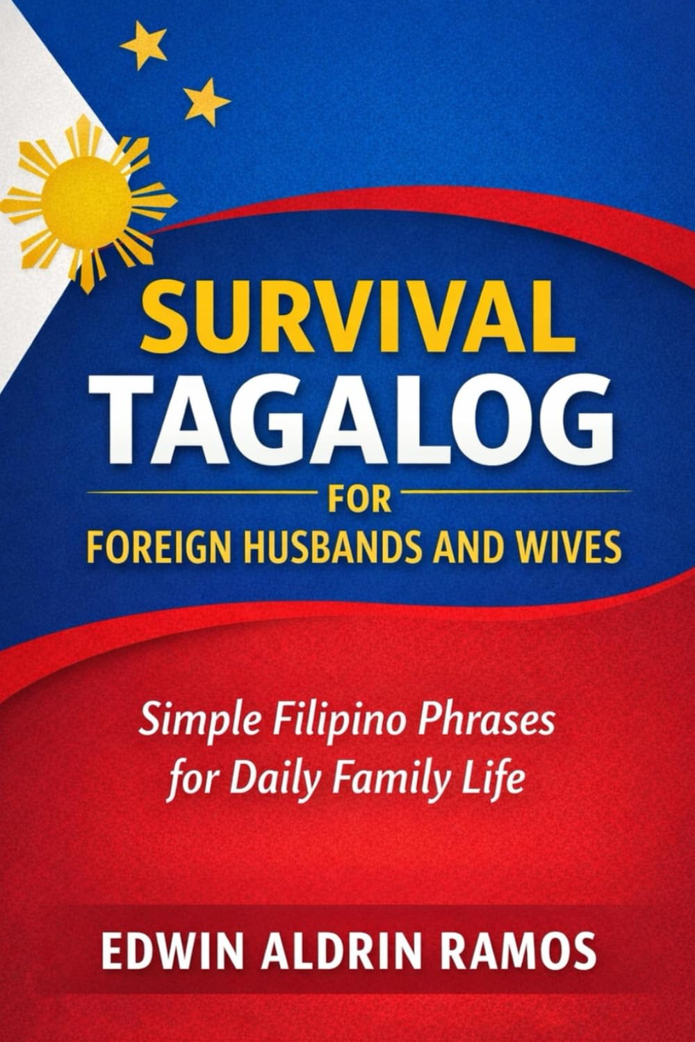 Survival Tagalog for Foreign Husbands and Wives: Simple Filipino Phrases for Daily Family Life