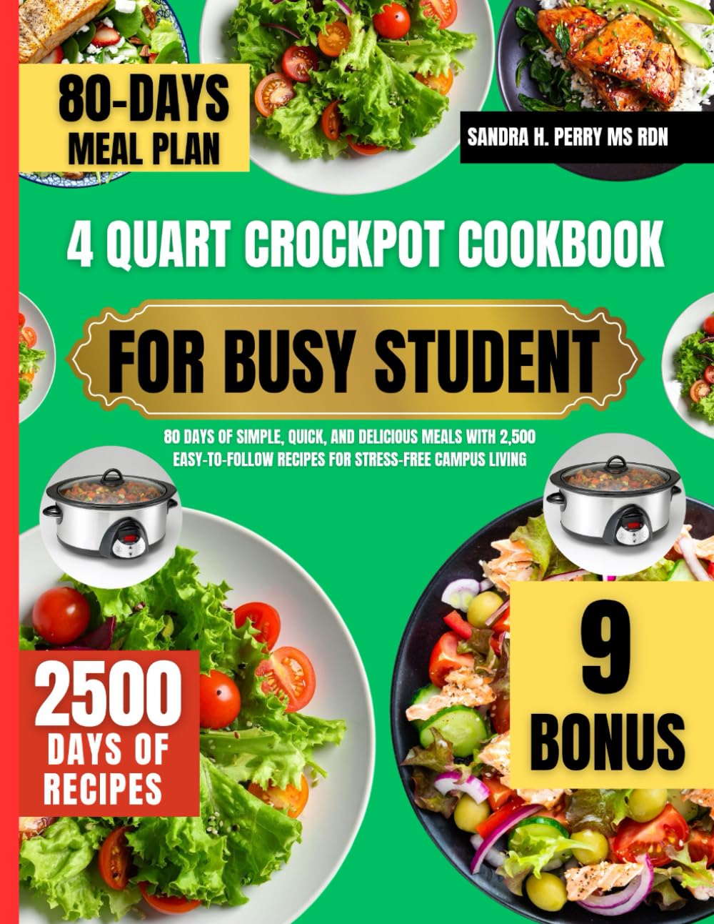 4 Quart Crockpot Cookbook For Busy Student: 80 Days of Simple, Quick, and Delicious Meals with 2,500 Easy-to-Follow Recipes for Stress-Free Campus ... Nutrition Series By Sandra H. Perry Ms Rdn)