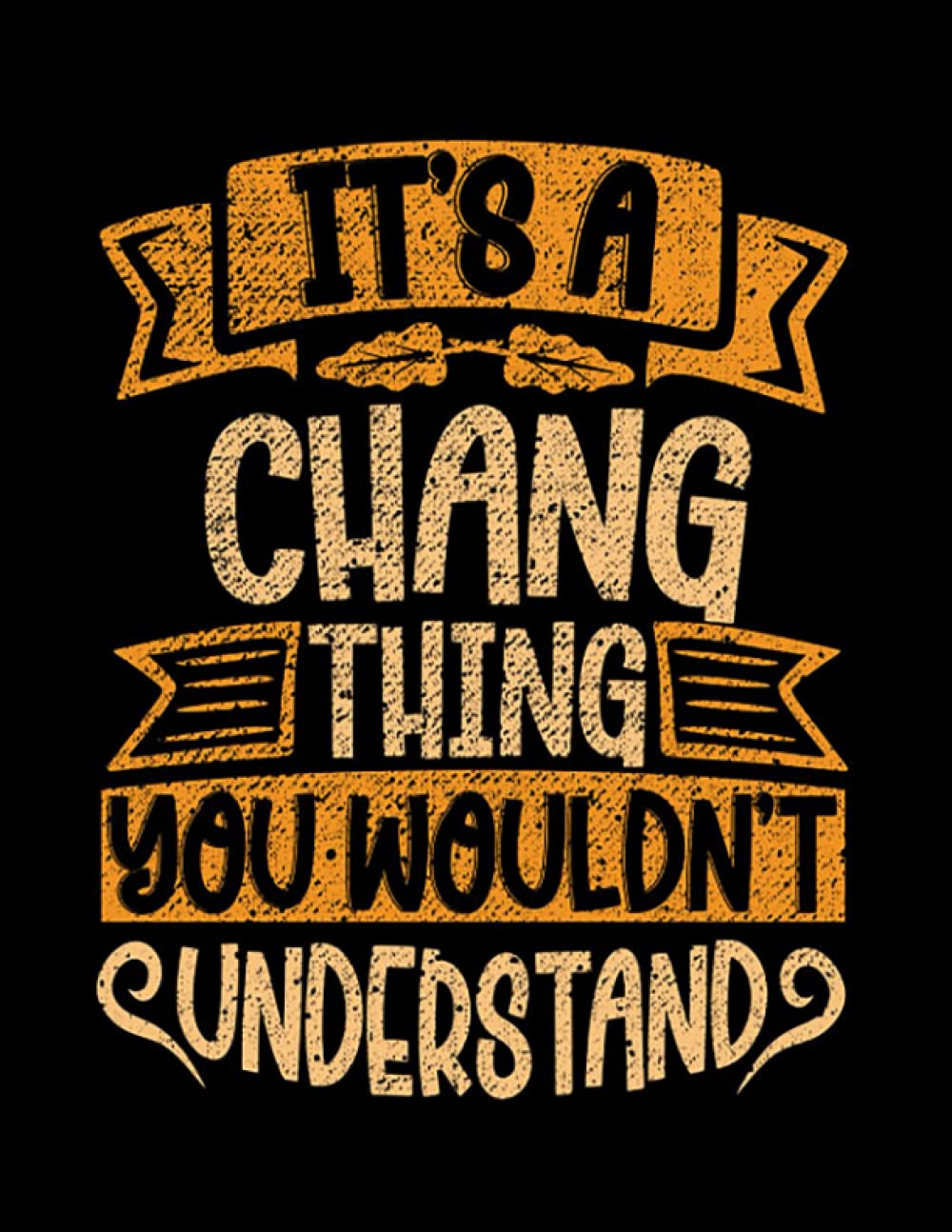 Independently publishedChang Surname Its A CHANG Thing You Wouldnt Understand: Notebook 8.5x11 inch 110 pages