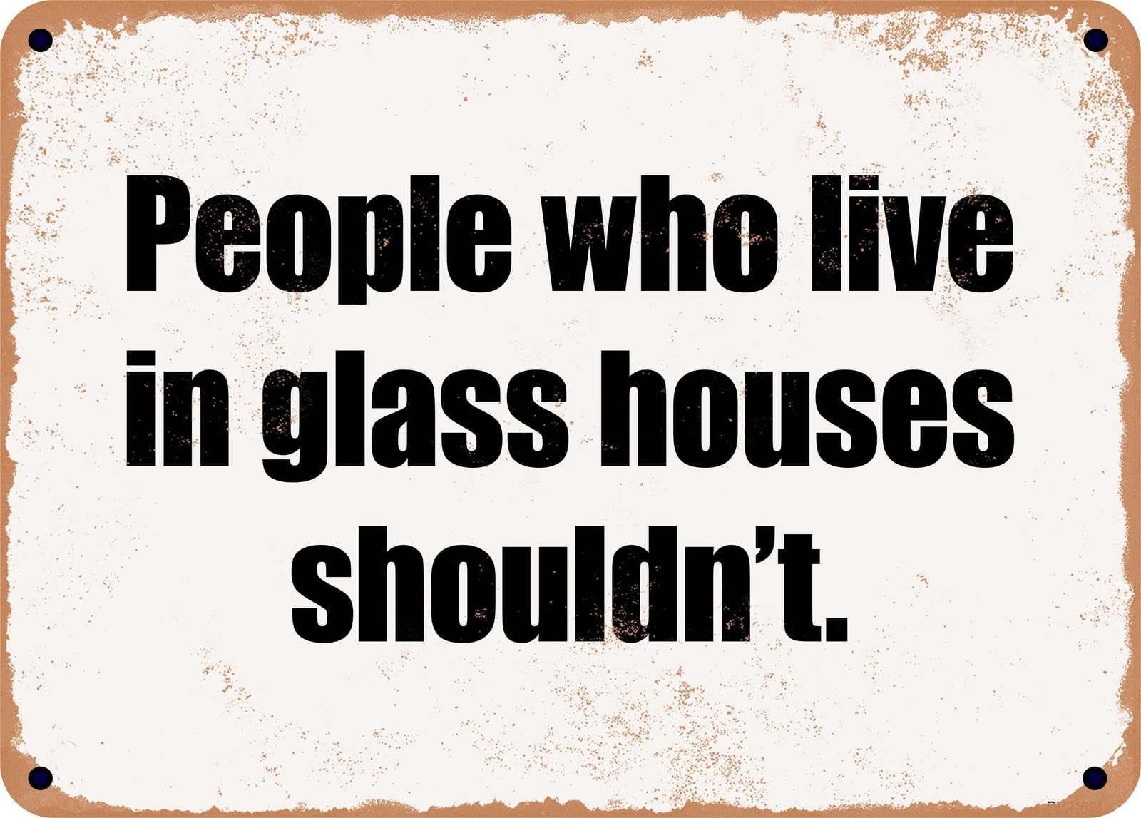 Miaomansenstore Metal Sign - People Who Live In Glass Houses Shouldn't Home Decor