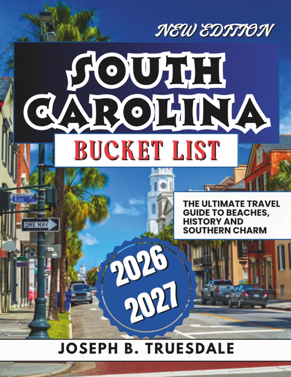 SOUTH CAROLINA BUCKET LIST 2026-2027: The Ultimate Travel Guide to Beaches, History and Southern Charm