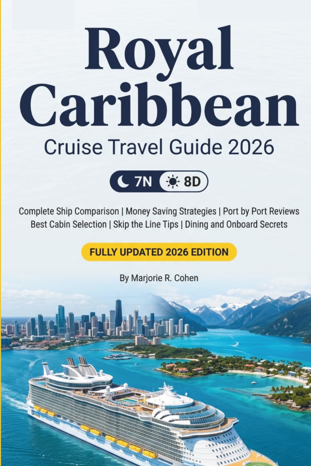 ROYAL CARIBBEAN CRUISE TRAVEL GUIDE 2026/2027: The Complete Insider's Playbook to Save Money, Skip the Lines, Choose the Right Ship, Master Every Port, and Sail with Confidence for Travelers