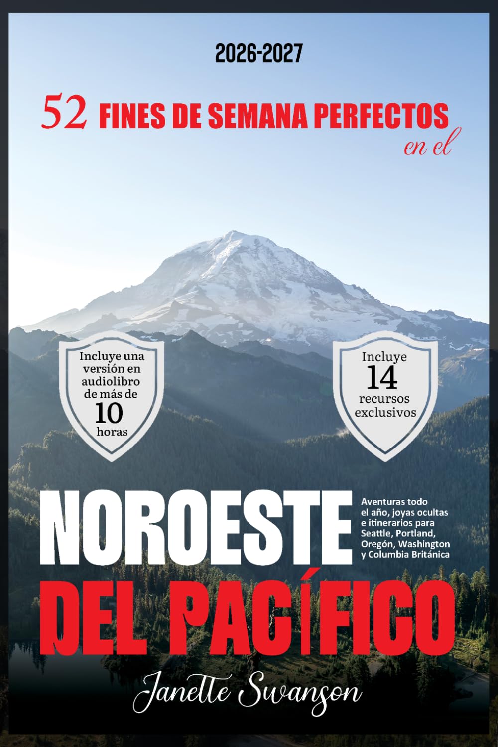 52 Fines de Semana Perfectos en el Noroeste del Pacífico: Aventuras todo el año, joyas ocultas e itinerarios para Seattle, Portland, Oregón, Washington y Columbia Británica