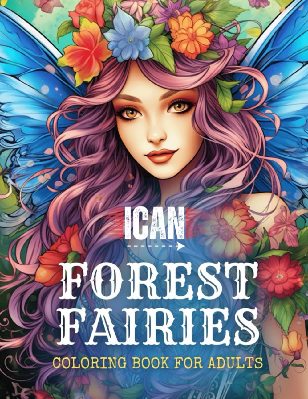I Can Forest Fairies: A Mindfulness Coloring Book for Adults and Teens (I Can Colouring Book Series)