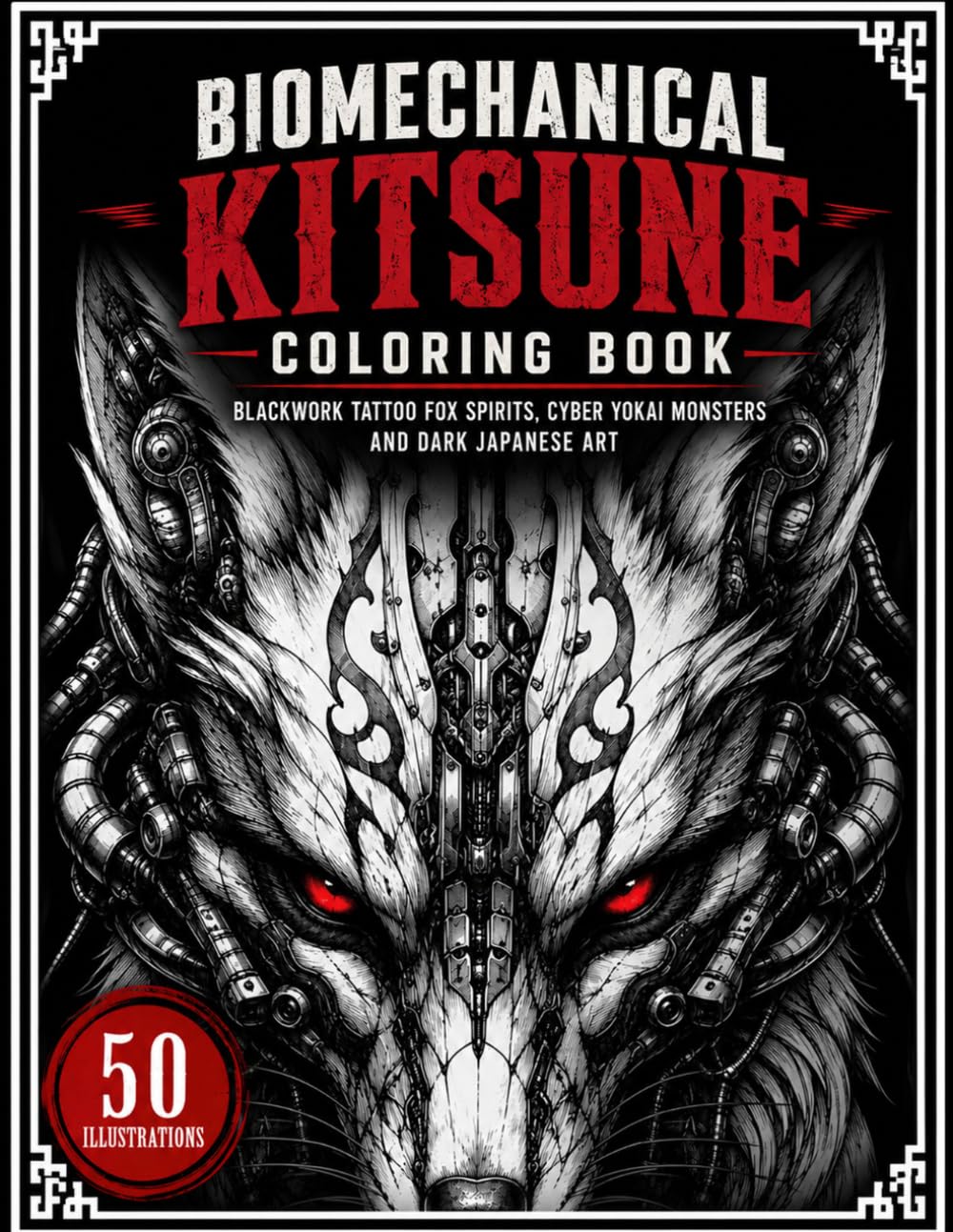 Biomechanical Kitsune Coloring Book: Blackwork Tattoo Fox Spirits, Cyber Yokai Monsters and Dark Japanese Art (Biomechanical Coloring Book)