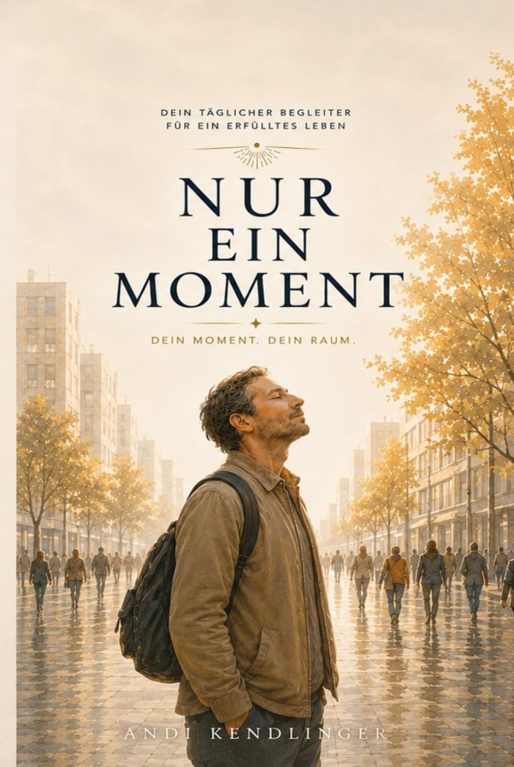Nur ein Moment: Dein Moment. Dein Raum. (Der vergessene Moment zwischen dem was ist und dem was Du daraus machst)