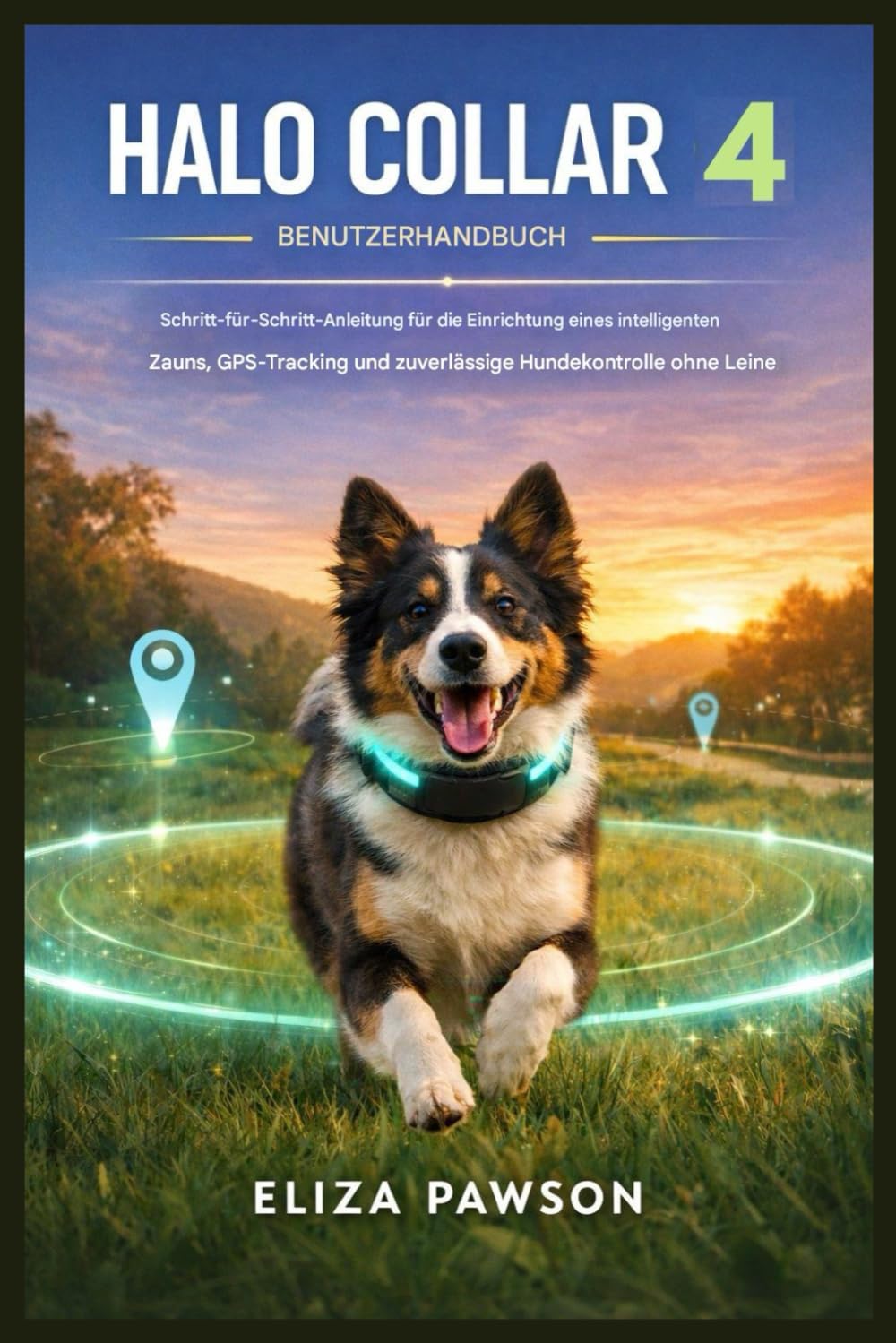 Halo Collar 4 Benutzerhandbuch: Schritt-für-Schritt-Anleitung für die Einrichtung intelligenter Zaunsysteme, GPS-Ortung und zuverlässige Hundekontrolle ohne Leine