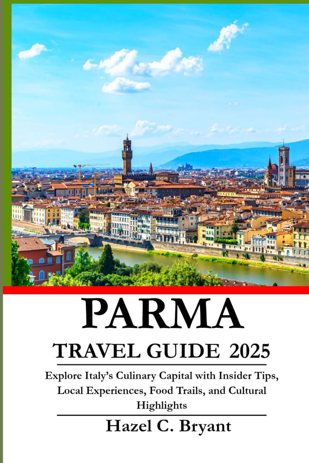 PARMA TRAVEL GUIDE 2025: Explore Italy’s Culinary Capital with Insider Tips, Local Experiences, Food Trails, and Cultural Highlights