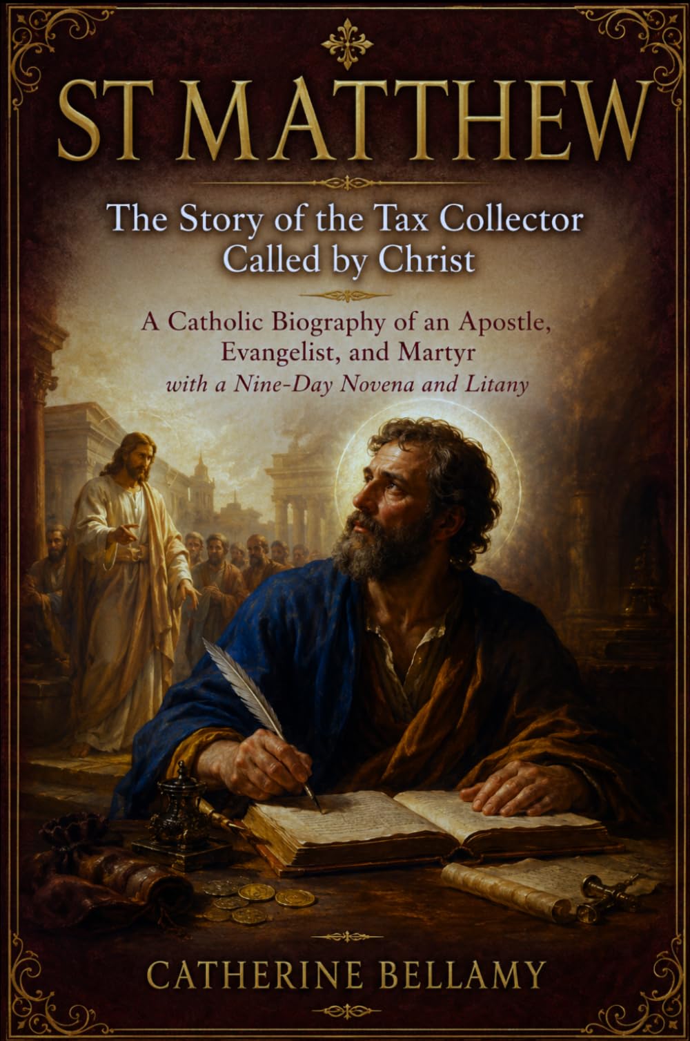 ST MATTHEW:The Story of the Tax Collector Called by Christ: A Catholic Biography of an Apostle, Evangelist, and Martyr with a Nine-Day Novena and Litany