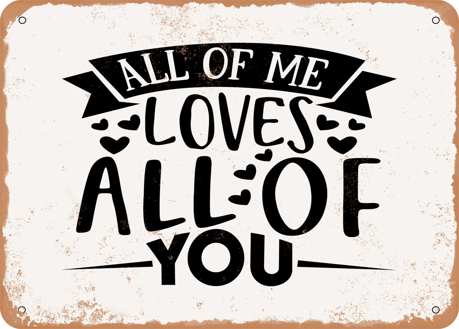 Metal Sign - All of Me Loves All of You - Vintage Look Sign home decor