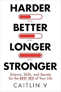 Harder, Better, Longer, Stronger: Science, Skills, and Secrets for the Best Sex of Your Life (English Edition)