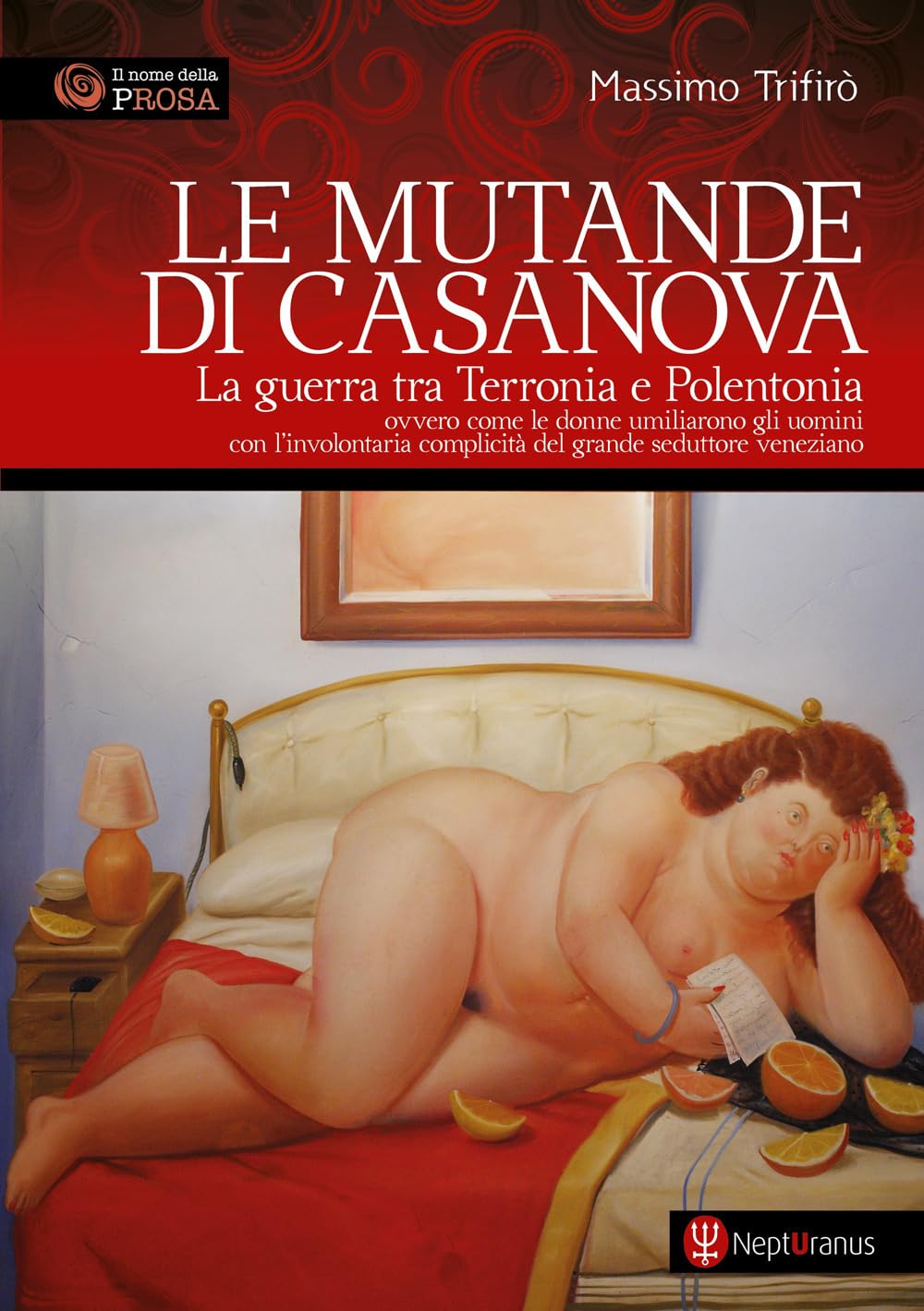 Le Mutande Di Casanova. La Guerra Tra Terronia E Polentonia - Ovvero Come Le Donne Umiliarono Gli Uomini Con L’Involontaria Complicità Del Grande Seduttore Veneziano. Nuova Ediz. - 4