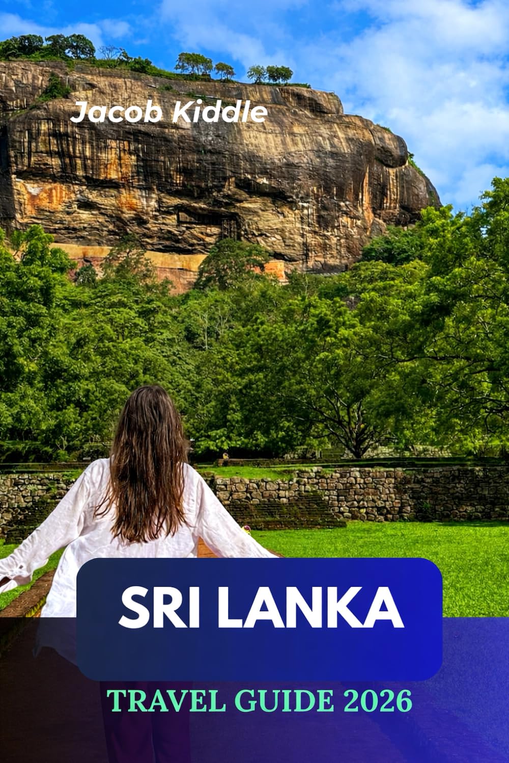 Sri Lanka Travel Guide 2026: Explore Ella, Galle, Sigiriya & Colombo — From Kandy to Yala National Park, An Island Escape of Culture, Wildlife & Golden Sunsets