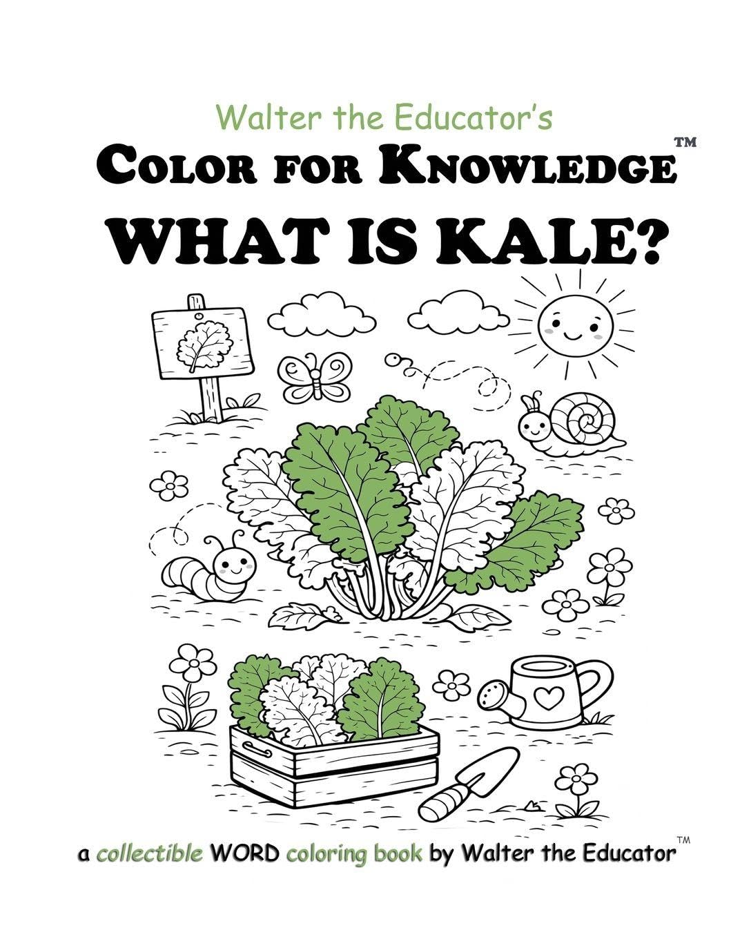 Color for Knowledge: What is Kale? (Walter the Educator's Color for Knowledge(tm) Book)