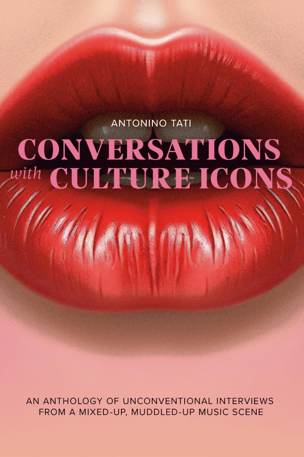 Conversations with Culture Icons: An anthology of unorthodox interviews from a mixed-up, muddled-up music scene