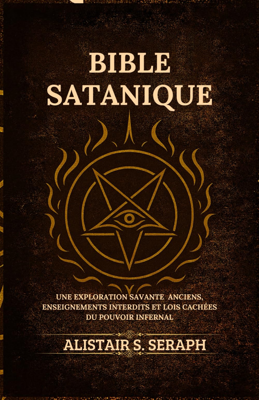 Bible Satanique: Une Exploration Savante Anciens, Enseignements Interdits et lois Cachées du Pouvoir Infernal
