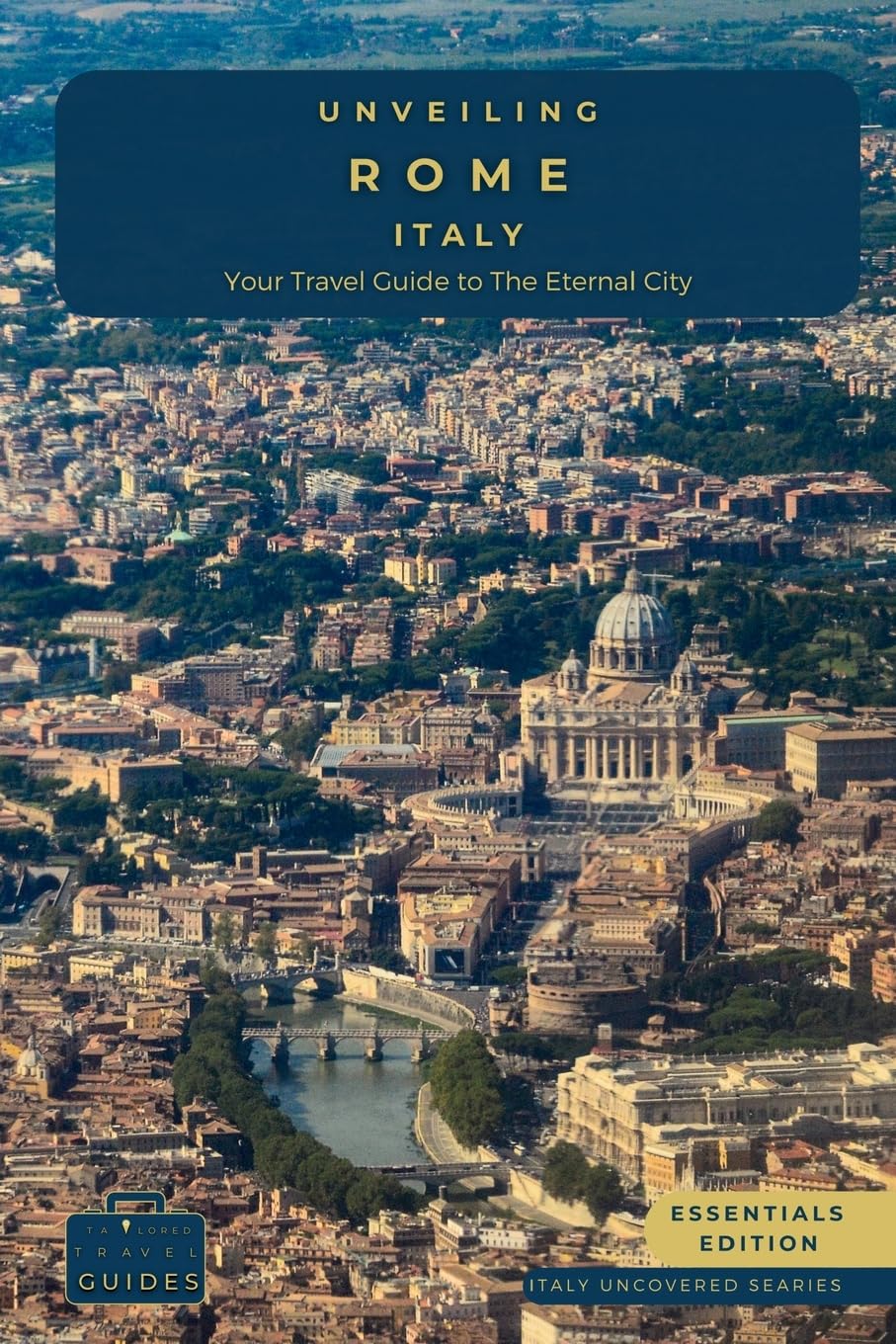 Unveiling Rome - Italy: Explore Ancient Wonders, Renaissance Art, and the Secrets of Italy's Captivating Capital (Italy Uncovered)