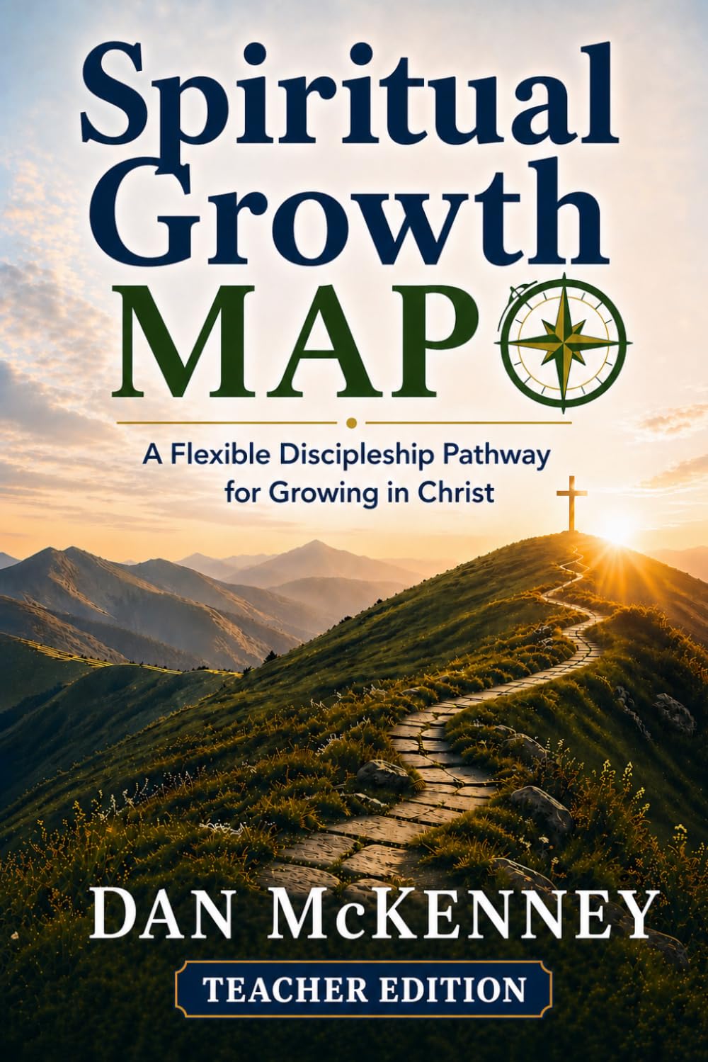 SPIRITUAL GROWTH MAP: A Flexible Discipleship Pathway for Growing in Christ - Teacher Edition