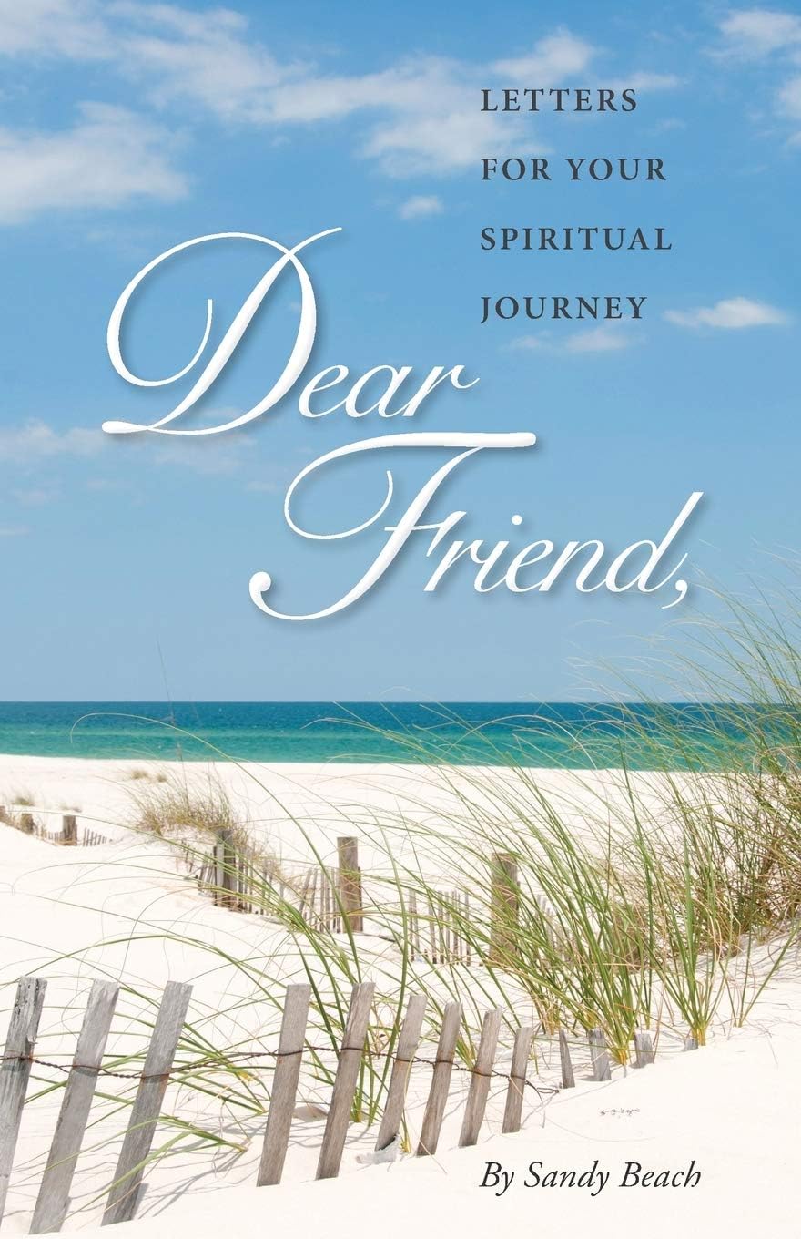 Dear Friend: Letters for Your Spiritual Journey (Dear Friend Letters by Sandy Beach)