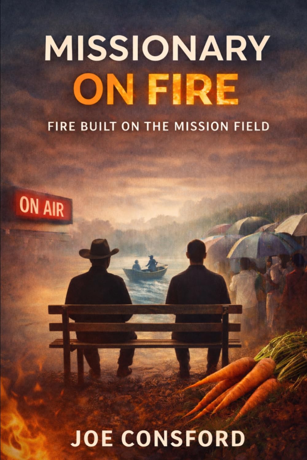 Missionary on Fire: Fire Built on the Mission Field