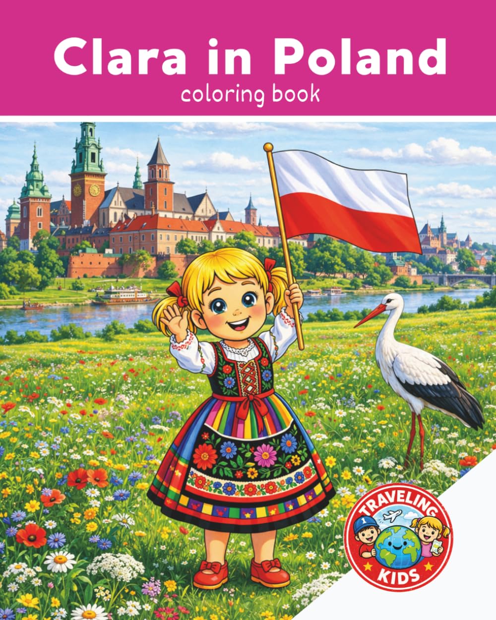 Traveling Kids: Clara in Poland: Kids Travel Coloring Book | Polish Culture, Food, Animals & Landmarks | Ages 4–8| Explore Poland | Explore the World | 25 Pages | 8x10