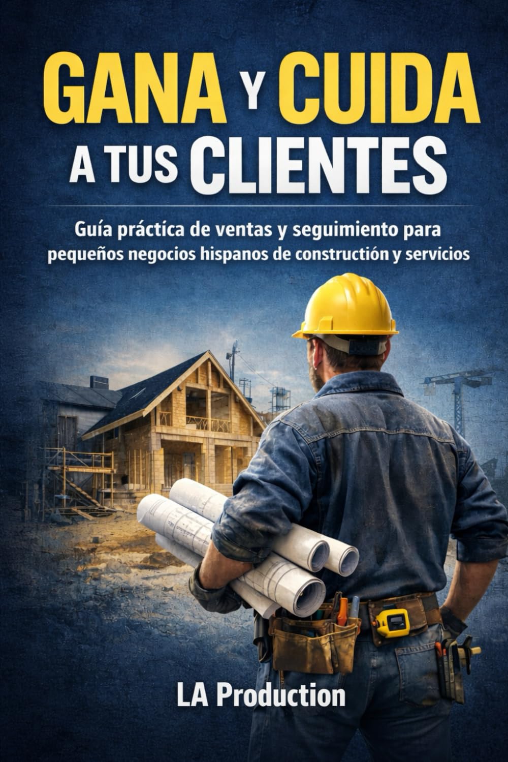 Gana y Cuida a tus Clientes: Guía práctica de ventas y seguimiento para pequeños negocios hispanos de construcción y servicios